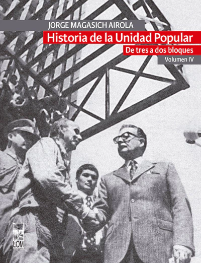 HISTORIA DE LA UNIDAD POPULAR. DE TRES A DOS BLOQUES. Volumen IV