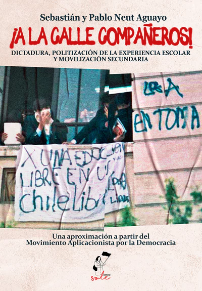 A LA CALLE COMPAÑEROS. DICTADURA, POLITIZACION DE LA EXPERIENCIA ESCOLAR Y MOVILIZACION SECUNDARIA