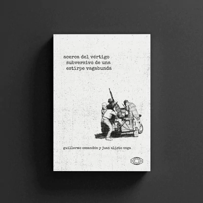 ACERCA DEL VERTIGO SUBVERSIVO DE UNA ESTIRPE VAGABUNDA 