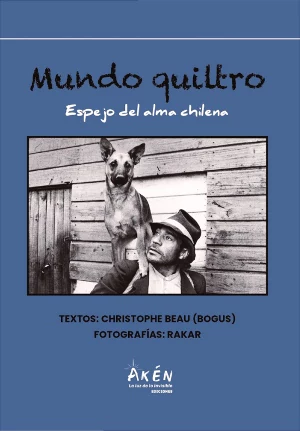 MUNDO QUILTRO. Espejo del alma chilena