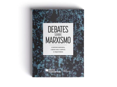 DEBATES SOBRE MARXISMO. Continuadores, crisis del capital e izquierda