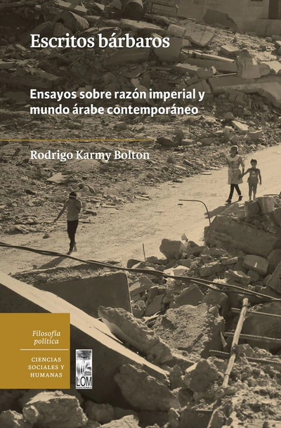 ESCRITOS BARBAROS. ENSAYOS SOBRE LA RAZON IMPERIAL Y EL MUNDO ARABE CONTEMPORANEO
