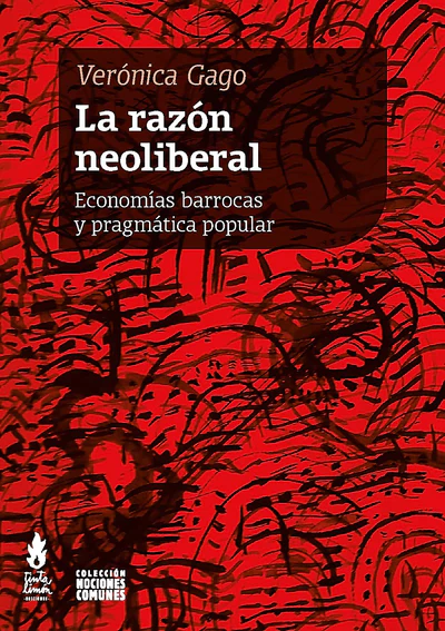 LA RAZON NEOLIBERAL. ECONOMIAS BARROCAS Y PRAGMATICA POPULAR