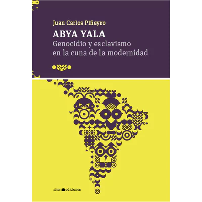 ABYA YALA. GENOCIDIO Y ESCLAVISMO EN LA CUNA DE LA MODERNIDAD