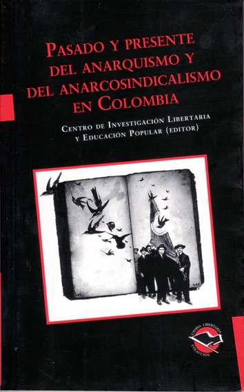 PASADO Y PRESENTE DEL ANARQUISMO Y DEL ANARCOSINDICALISMO EN COLOMBIA
