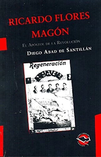 RICARDO FLORES MAGON, EL APOSTOL DE LA REVOLUCION