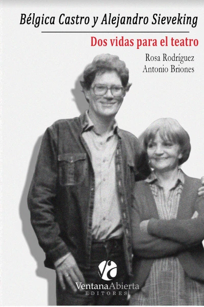 BELGICA CASTRO Y ALEJANDRO SIEVEKING: DOS VIDAS PARA EL TEATRO
