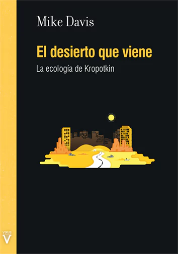 EL DESIERTO QUE VIENE. LA ECOLOGIA DE KROPOTKIN