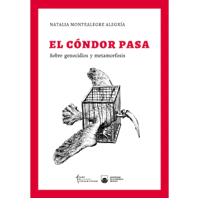 EL CONDOR PASA. SOBRE GENOCIDIOS Y METAMORFOSIS