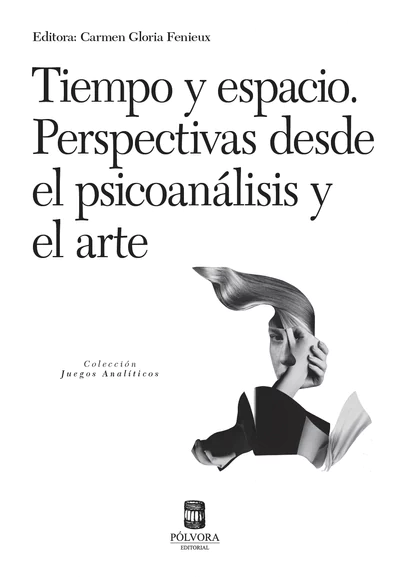TIEMPO Y ESPACIO. PERSPECTIVAS DESDE EL PSICOANALISIS Y EL ARTE