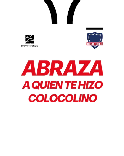 ABRAZA A QUIEN TE HIZO COLOCOLINO