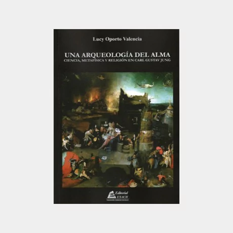 UNA ARQUEOLOGIA DEL ALMA. CIENCIA, METAFISICA Y RELIGION EN CARL GUSTA