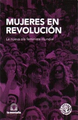 MUJERES EN REVOLUCION. LA NUEVA OLA FEMINISTA MUNDIAL - 9789874647726.jpg