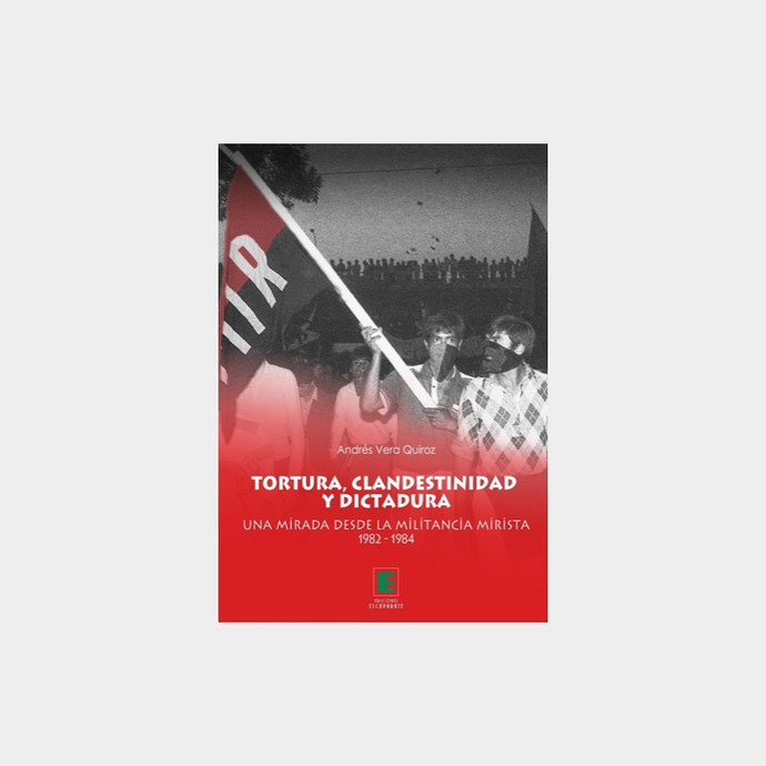 TORTURA, CLANDESTINIDAD Y DICTADURA. UNA MIRADA DESDE LA MILITANCIA MIRISTA 1982-1984 - 9789569065019.jpg