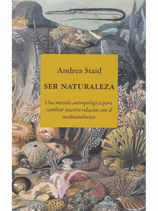 SER NATURALEZA. UNA MIRADA ANTROPOLOGICA PARA CAMIBAR NUESTRA RELACION CON EL MEDIOAMBIENTE - staid-ser-naturaleza.jpg