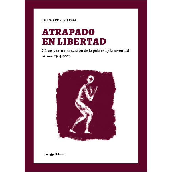 ATRAPADO EN LIBERTAD. Cárcel y criminalización de la pobreza y la juventud - Alter_atrapadoenlibertad.png