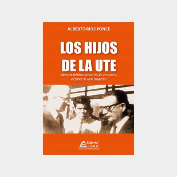 HIJOS DE LA UTE, LOS. Jóvenes héroes amantes de un sueño actores de una tragedia - 9789563032925.jpeg