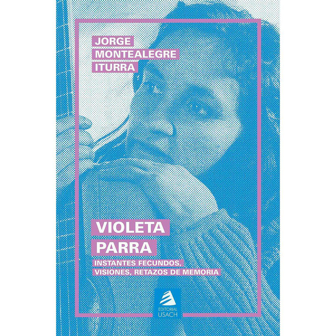 VIOLETA PARRA. Instantes fecundos, visiones, retazos de memoria - image.jpg