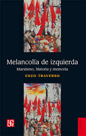 MELANCOLIA DE IZQUIERDA. MARXISMO, HISTORIA Y MEMORIA - MELANCOLIA DE IZQUIERDA. MARXISMO, HISTORIA Y MEMORIA