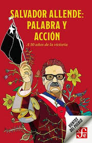 SALVADOR ALLENDE: PALABRA Y ACCION. A 50 AÑOS DE LA VICTORIA - SALVADOR ALLENDE: PALABRA Y ACCION. A 50 AÑOS DE LA VICTORIA
