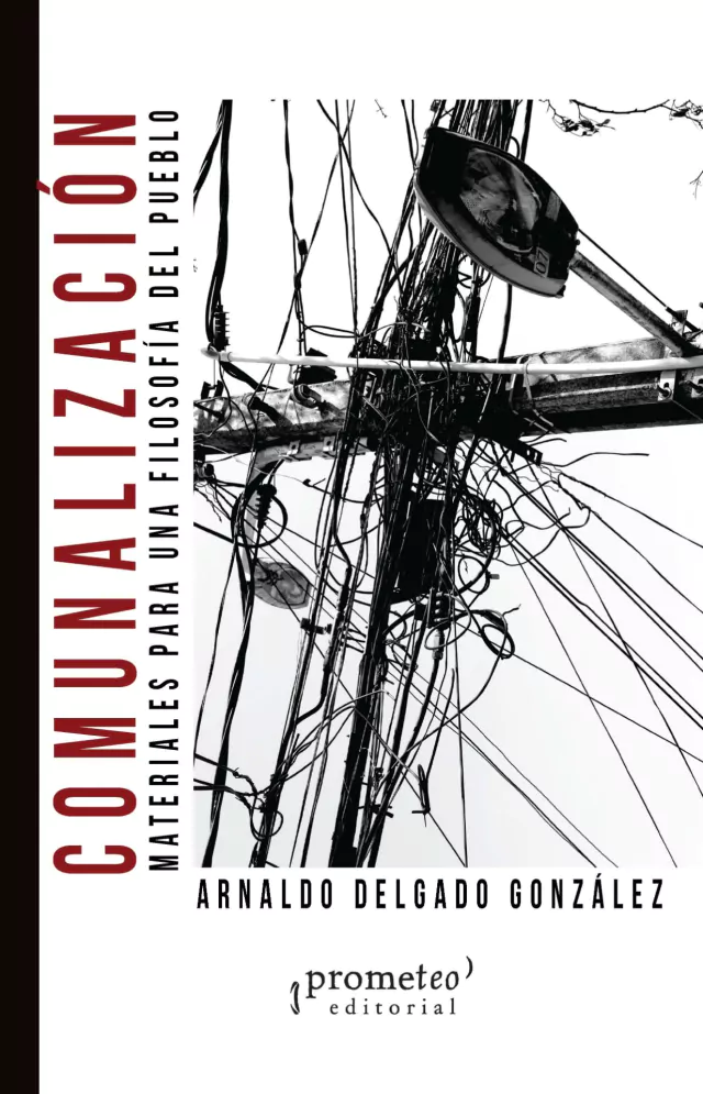 COMUNALIZACION. MATERIALES PARA UNA FILOSOFIA DEL PUEBLO - 978-987-21089-8-4_comunalizacion_delgado_portada1-a96b78220e5c14844416800246653001-640-0.webp