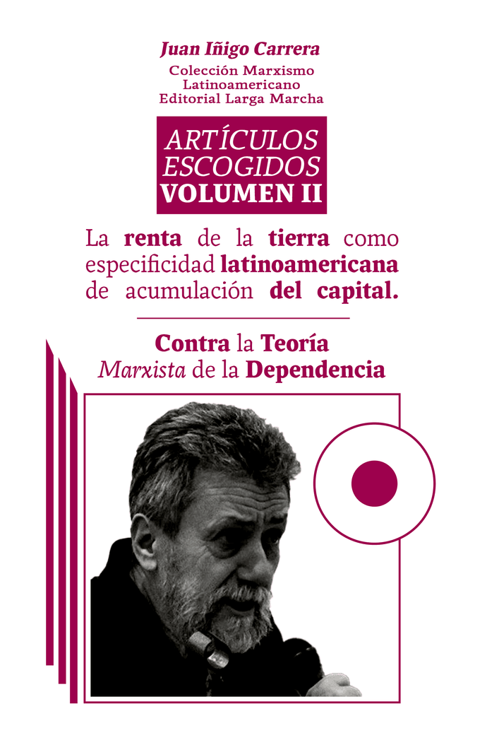 ARTICULOS ESCOGIDOS VOLUMEN II (JUAN IÑIGO CARRERA) - J. Iñigo Carrera - Artículos Escogidos Volumen II. La renta de la tierra como especificidad latinoamericana. Contra la teoría de la dependencia.png