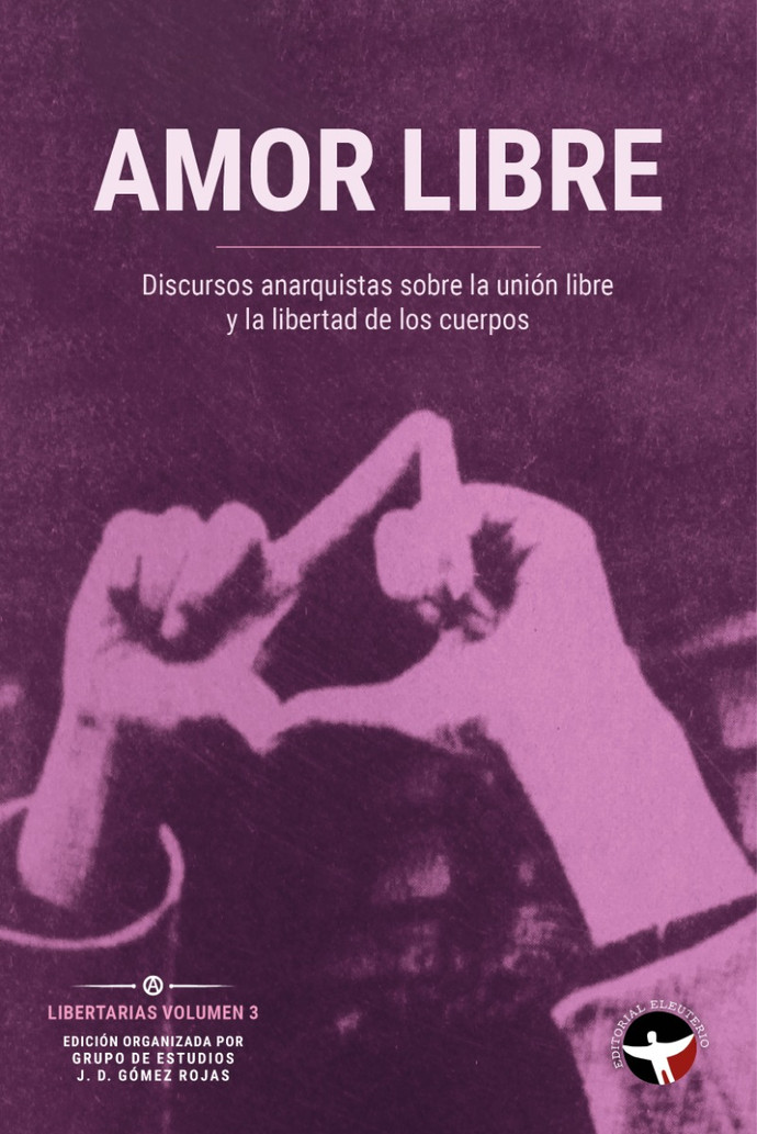 AMOR LIBRE. DISCURSOS ANARQUISTAS SOBRE LA UNION LIBRE Y LA LIBERTAD DE LOS CUERPOS - 148655.jpg