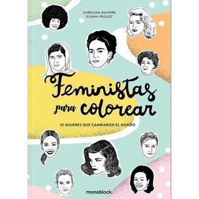 FEMINISTAS PARA COLOREAR. 35 MUJERES QUE CAMBIARON EL MUNDO - FEMINISTAS PARA COLOREAR. 35 MUJERES QUE CAMBIARON EL MUNDO