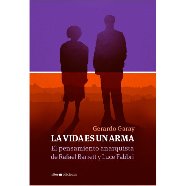 LA VIDA ES UN ARMA. El pensamiento anarquista de Rafael Barrett y Luce Fabbri - T_-10.png