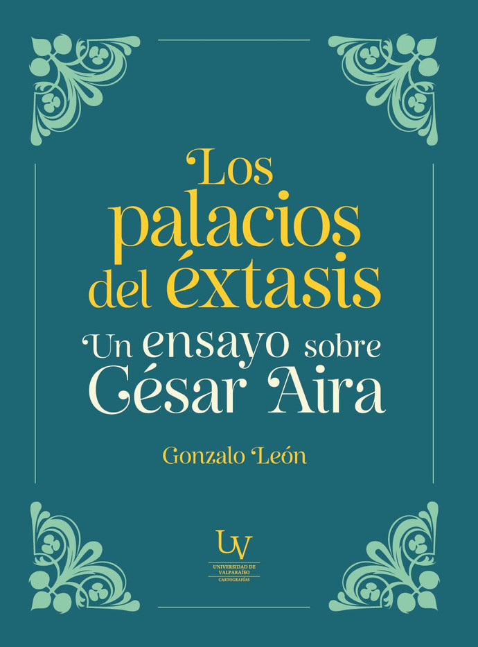 LOS PALACIOS DEL EXTASIS. Un ensayo sobre Cesar Aira - PORTADA-GONZALO-LEON-165dc392.jpeg
