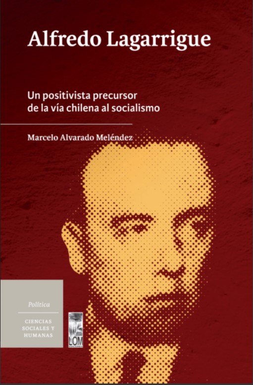 ALFREDO LAGARRIGUE. UN POSITIVISTA PRECURSOR DE LA VIA CHILENA AL SOCIALISMO - Captura de pantalla 2022-04-14 154147.jpg