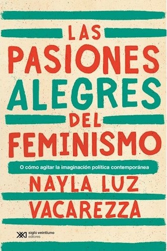 LAS PASIONES ALEGRES DEL FEMINISMO O COMO AGITAR LA IMAGINACION POLITICA CONTEMPORANEA - 9789878014807.jpg